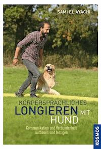 Körpersprachliches Longieren mit Hund - Sami El Ayachi - E-Book