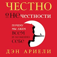 Честно о нечестности: Почему мы лжем всем и особенно себе - Дэн Ариели - Hörbuch