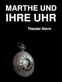 Marthe und ihre Uhr - Theodor Storm - E-Book