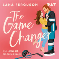 The Game Changer – Die Liebe ist ein süßes Spiel - Lana Ferguson - Hörbuch