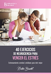 40 ejercicios de neurociencia para vencer el estrés - Néstor Braidot - E-Book