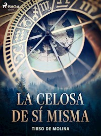 La celosa de sí misma - Tirso de Molina - E-Book