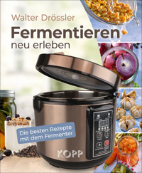Fermentieren neu erleben - Walter Drössler - E-Book