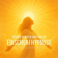 Positiv denken und fühlen - Geführte Hypnose für ein Leben in Licht und Leichtigkeit - Patrick Lynen - Hörbuch