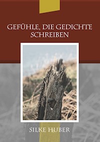 Gefühle, die Gedichte schreiben - Silke Huber - E-Book