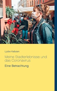 Meine Stadterlebnisse und das Coronavirus - Ljuba Kabzan - E-Book