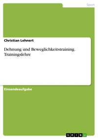 Dehnung und Beweglichkeitstraining. Trainingslehre - Christian Lehnert - E-Book