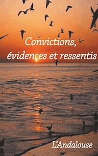 Convictions, évidences et ressentis - L' Andalouse - E-Book