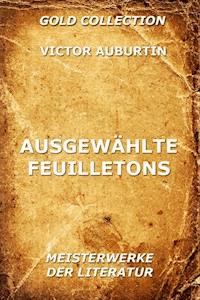 Ausgewählte Feuilletons - Victor Auburtin - E-Book