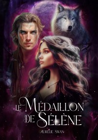 Le Médaillon de Sélène - Aurélie Swan - E-Book