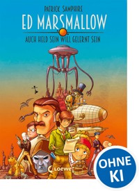Ed Marsmallow – Auch Held sein will gelernt sein - Patrick Samphire - E-Book