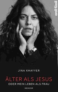 Älter als Jesus oder Mein Leben als Frau - Jina Khayyer - E-Book