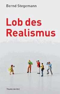 Lob des Realismus - Bernd Stegemann - E-Book