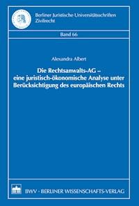 Die Rechtsanwalts-AG - eine juristisch-ökonomische Analyse unter Berücksichtigung des europäischen Rechts - Alexandra Albert - E-Book
