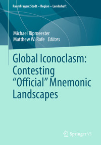 Global Iconoclasm: Contesting “Official” Mnemonic Landscapes - - E-Book