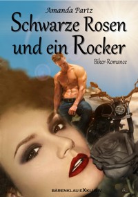 Schwarze Rosen und ein Rocker: Eine Biker-Romance - Amanda Partz - E-Book