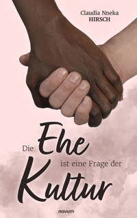 Die Ehe ist eine Frage der Kultur - Claudia Nneka Hirsch - E-Book