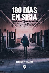 180 días en Siria - Fabricio Pitbladdo - E-Book