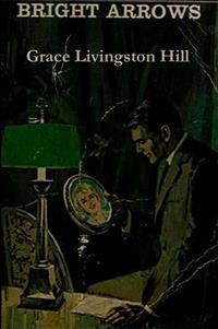Bright Arrows - Grace Livingston Hill - E-Book