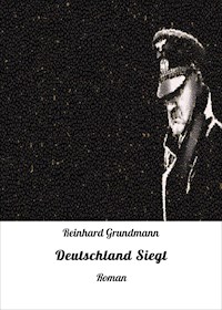 Deutschland Siegt - Reinhard Grundmann - E-Book