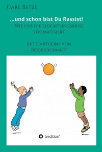 ...und schon bist Du Rassist! - Carl Betze - E-Book