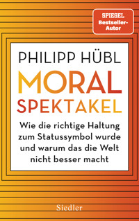Moralspektakel - Philipp Hübl - E-Book