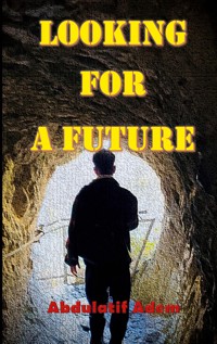 Looking For a Future - Abdulatif Adem - E-Book