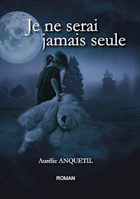 Je ne serai jamais seule - Aurélie Anquetil - E-Book