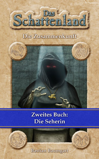 Das Schattenland - Die Zusammenkunft (2. Buch): Die Seherin - Bastian Baumgart - E-Book