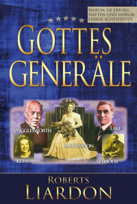 Gottes Generäle I : Warum sie Erfolg hatten und warum einige scheiterten - Roberts Liardon - E-Book
