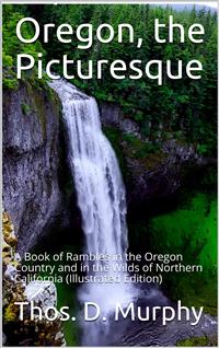 Oregon the Picturesque - Thomas D. Murphy - E-Book