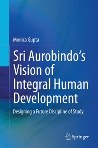 Sri Aurobindo's Vision of Integral Human Development - Monica Gupta - E-Book