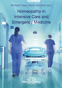 Homeopathy in Intensive Care and Emergency Medicine - Michael Frass - E-Book