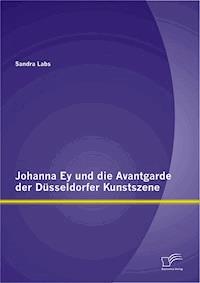 Johanna Ey und die Avantgarde der Düsseldorfer Kunstszene - Sandra Labs - E-Book