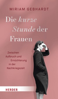 Die kurze Stunde der Frauen - Miriam Gebhardt - E-Book