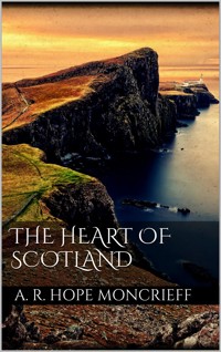 The Heart of Scotland - A. R. Hope Moncrieff - E-Book