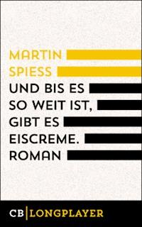 Und bis es so weit ist, gibt es Eiscreme - Martin Spieß - E-Book