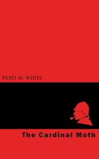 The Cardinal Moth - Fred M. White - E-Book