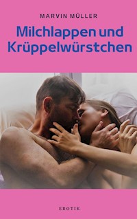 Milchlappen und Krüppelwürstchen - Marvin Müller - E-Book