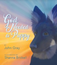 God Needed a Puppy - John Gray - E-Book