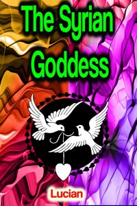 The Syrian Goddess - Lucian - E-Book