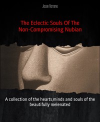The Eclectic Souls Of The Non-Compromising Nubian - Jason Karamo - E-Book
