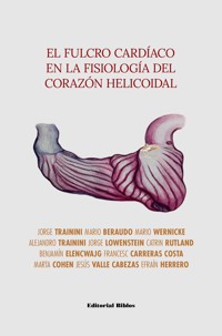 El fulcro cardíaco en la fisiología del corazón helicoidal - Jorge Carlos Trainini - E-Book