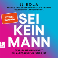 Sei kein Mann - Warum Männlichkeit ein Albtraum für Jungs ist (Ungekürzt) - JJ Bola - Hörbuch