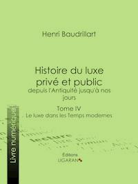 Histoire du luxe privé et public, depuis l'Antiquité jusqu'à nos jours - Henri Baudrillart - E-Book