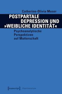 Postpartale Depression und »weibliche Identität« - Catherine-Olivia Moser - E-Book