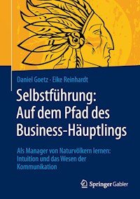 Selbstführung: Auf dem Pfad des Business-Häuptlings - Daniel Goetz - E-Book