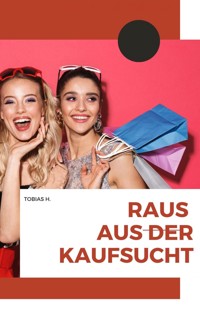 Raus aus der Kaufsucht - Tobias Hopfmüller - E-Book