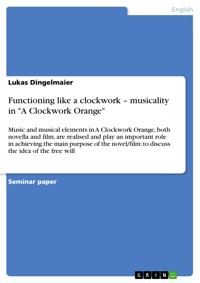 Functioning like a clockwork – musicality in "A Clockwork Orange" - Lukas Dingelmaier - E-Book