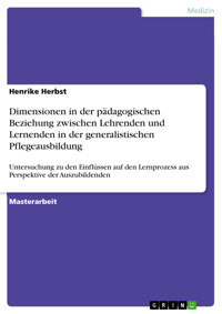 Dimensionen in der pädagogischen Beziehung zwischen Lehrenden und Lernenden in der generalistischen Pflegeausbildung - Henrike Herbst - E-Book